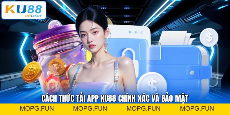 Tải App KU88 - Cách Thức Cài Đặt Ứng Dụng Hot 2026 - MOPG