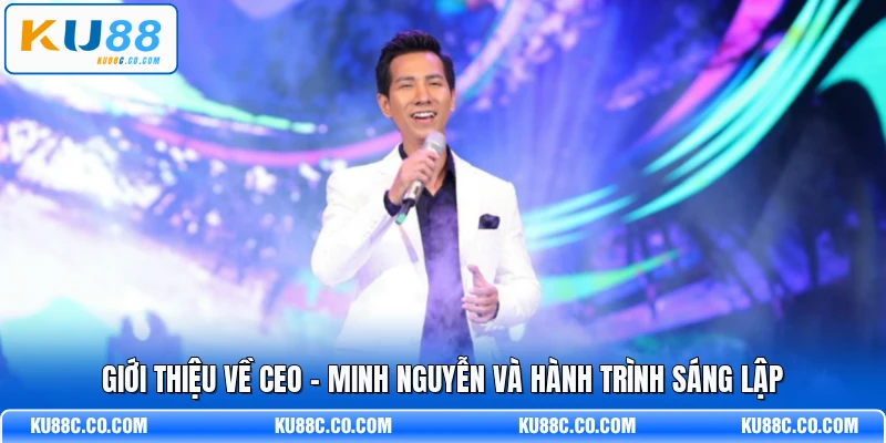 CEO - Minh Nguyễn - Người Dẫn Dắt Và Tầm Nhìn Phát Triển - MOPG